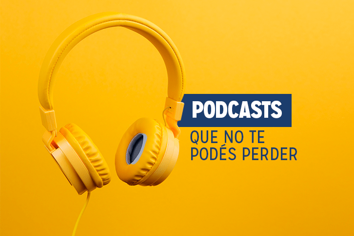 Podcasts que no te podés perder